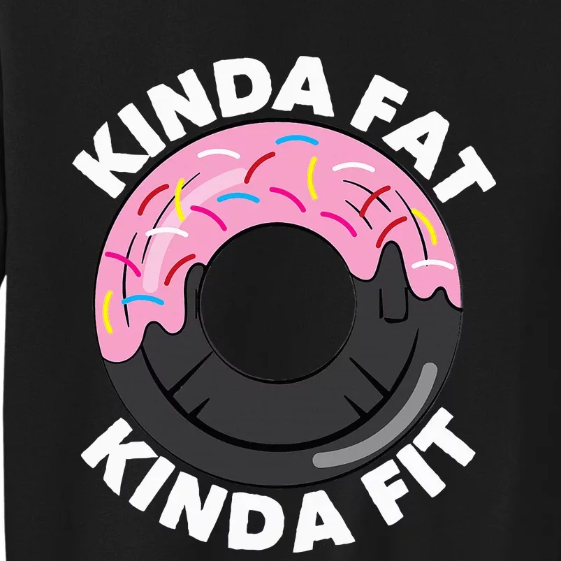 Kinda Fat Kinda Fit Fitness Workout Gift Tall Sweatshirt