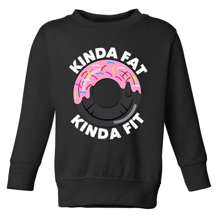 Kinda Fat Kinda Fit Fitness Workout Gift Toddler Sweatshirt