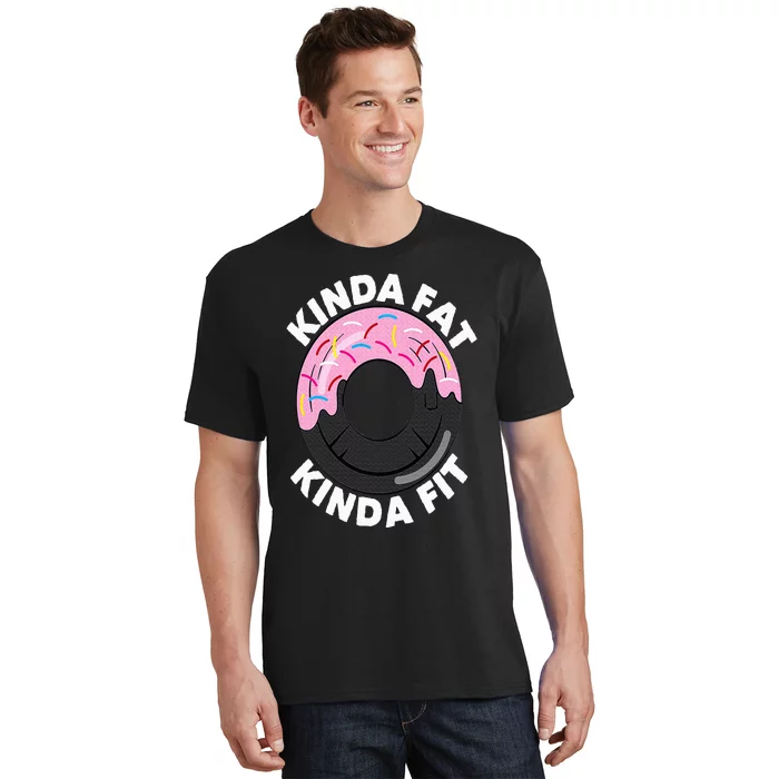 Kinda Fat Kinda Fit Fitness Workout Gift Kinda Fat Kinda Fit T-Shirt