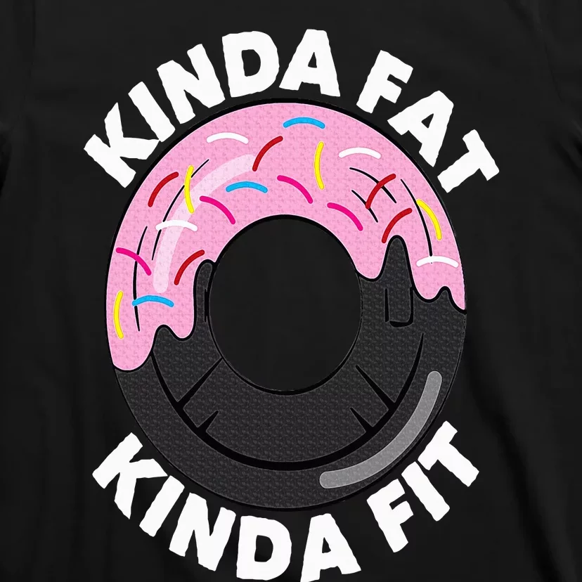 Kinda Fat Kinda Fit Fitness Workout Gift Kinda Fat Kinda Fit T-Shirt