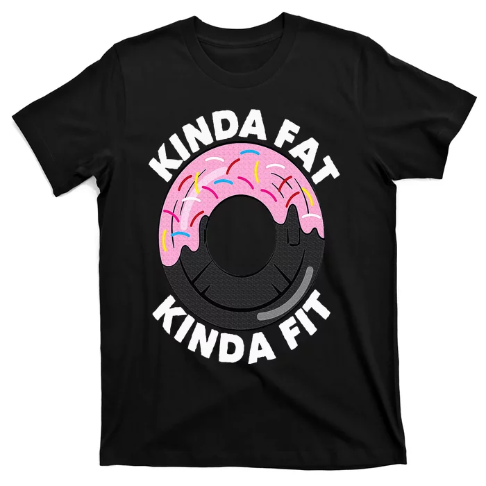 Kinda Fat Kinda Fit Fitness Workout Gift Kinda Fat Kinda Fit T-Shirt