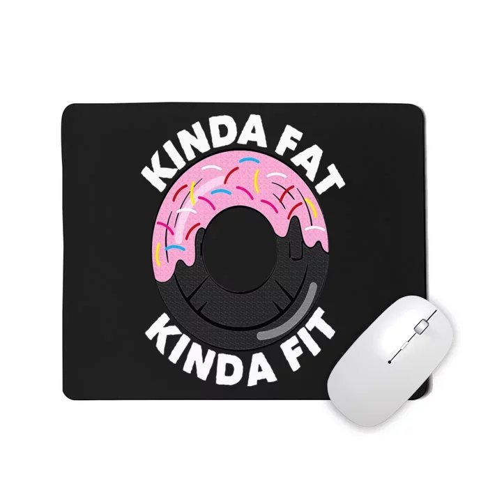 Kinda Fat Kinda Fit Fitness Workout Gift Kinda Fat Kinda Fit Mousepad