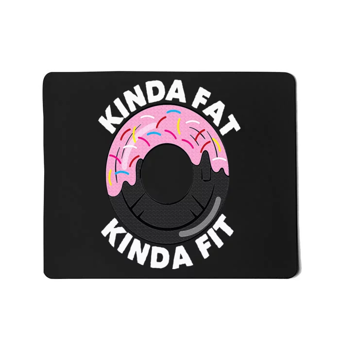 Kinda Fat Kinda Fit Fitness Workout Gift Kinda Fat Kinda Fit Mousepad