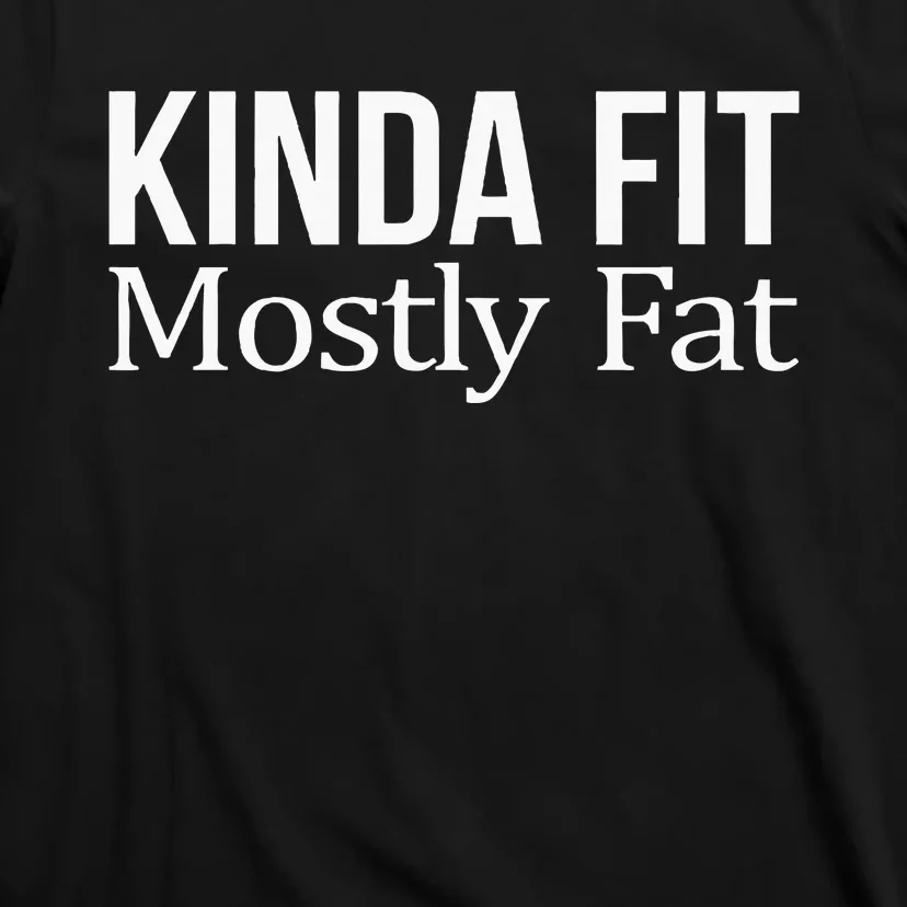 Kinda Fit Mostly Fat T-Shirt