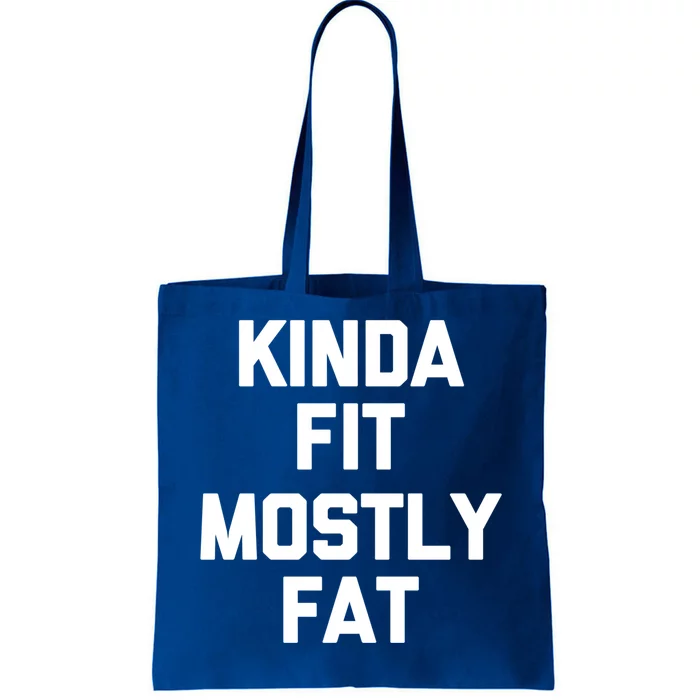 Kinda Fit (Mostly Fat) Gift Funny Workout Fitness Running Gym Gift Tote Bag