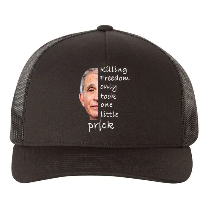 Killing Freedom Only Took One Little Prick Fauci Ouchie Yupoong Adult 5-Panel Trucker Hat