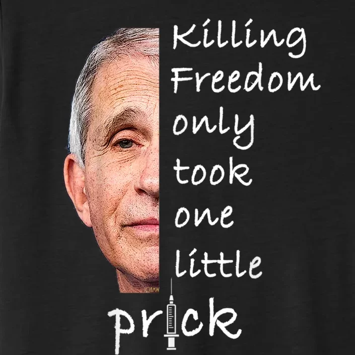 Killing Freedom Only Took One Little Prick Fauci Ouchie ChromaSoft Performance T-Shirt