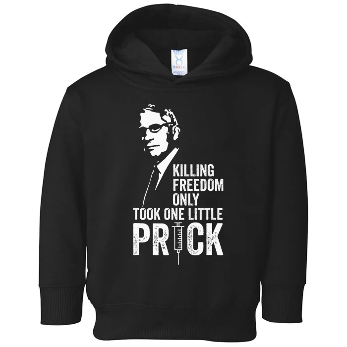 Killing Freedom Only Took One Little Prick Anti Dr Fauci Toddler Hoodie