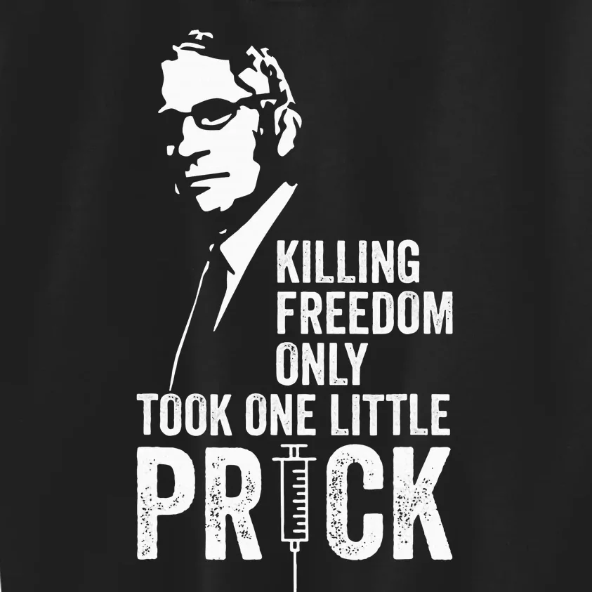 Killing Freedom Only Took One Little Prick Anti Dr Fauci Kids Sweatshirt