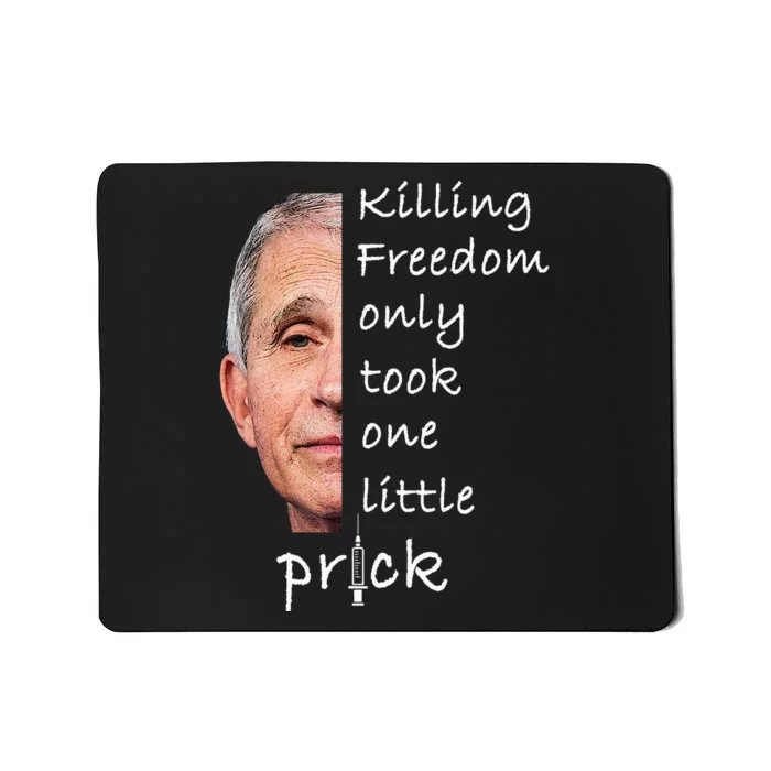 Killing Freedom Only Took One Little Prick Fauci Ouchie Mousepad