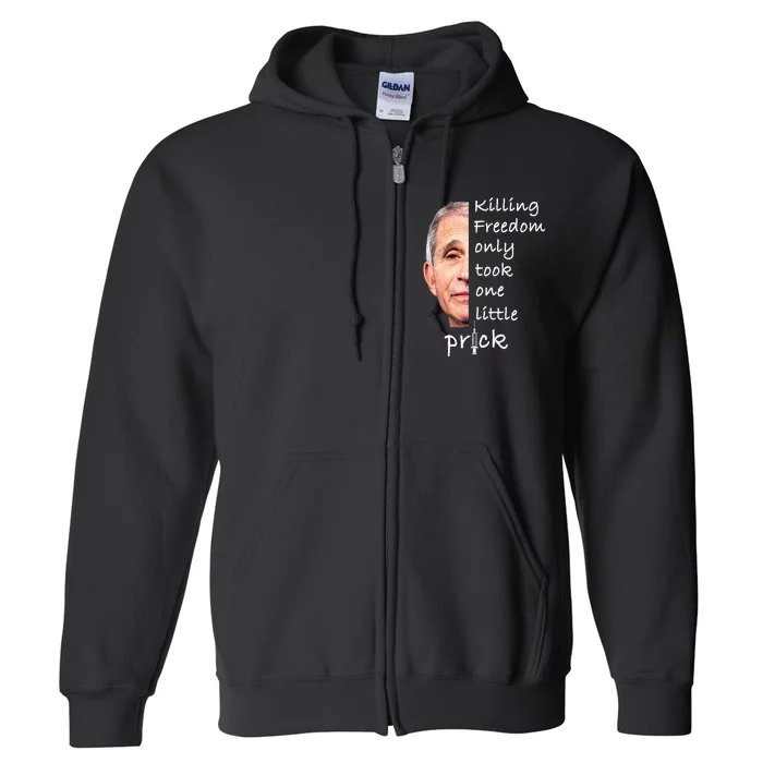 Killing Freedom Only Took One Little Prick Fauci Ouchie Full Zip Hoodie