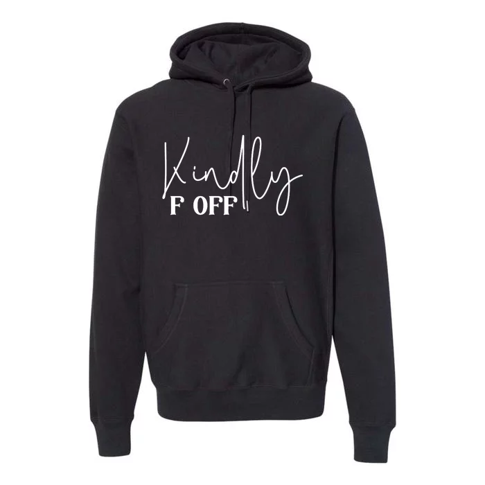 Kindly F Off Funny Png Pod Premium Hoodie