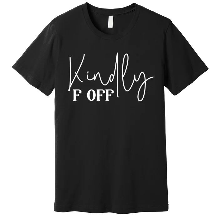 Kindly F Off Funny Png Pod Premium T-Shirt