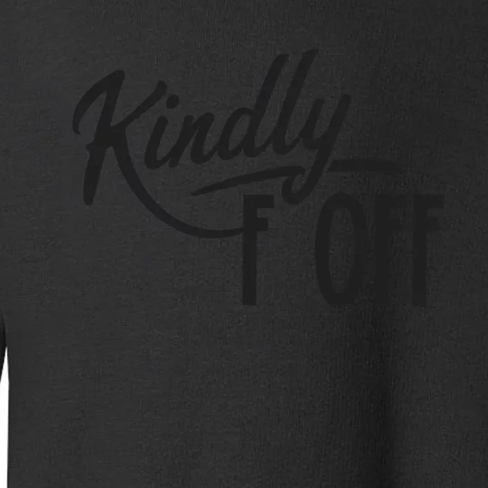 Kindly F Off Funny Toddler Sweatshirt