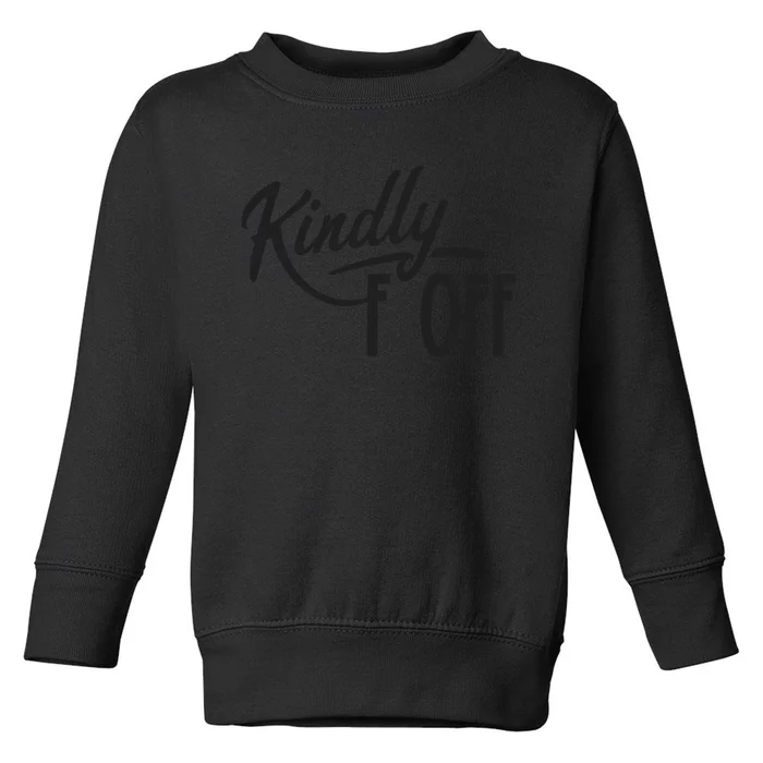 Kindly F Off Funny Toddler Sweatshirt