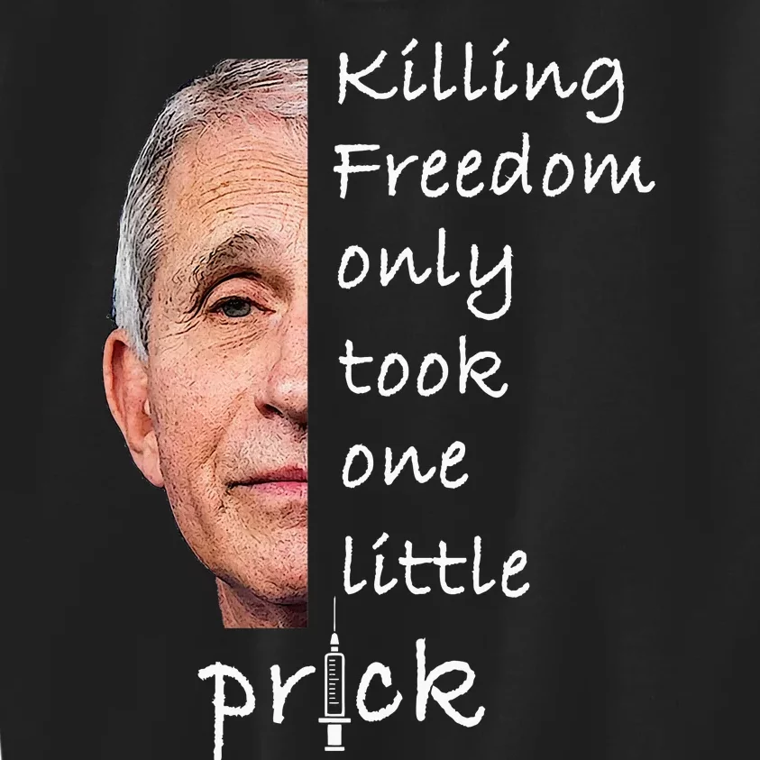 Killing Freedom Only Took One Little Prick Fauci Ouchie Kids Sweatshirt