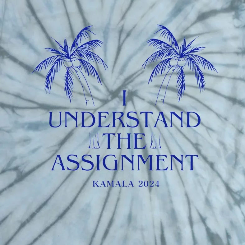 Kamala For President I Understand The Assignment Tie-Dye T-Shirt