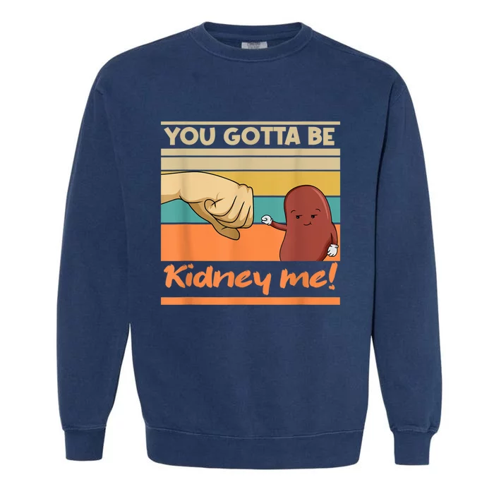 Kidney Funny Pun For A Kidney Donor Garment-Dyed Sweatshirt