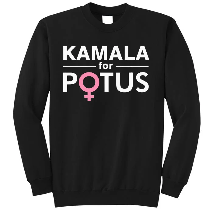 Kamala For Potus Kamala Harris Woman President Tall Sweatshirt