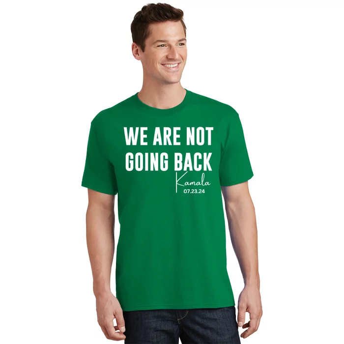 Kamala For President 2024 We Are Not Going Back Kamala Rally Chants T-Shirt