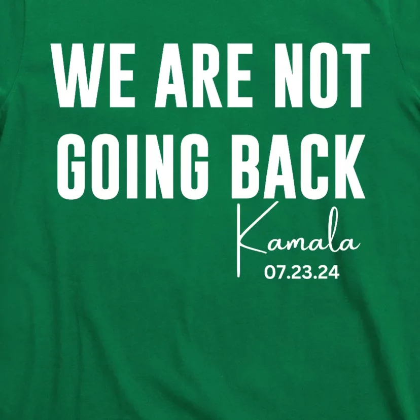 Kamala For President 2024 We Are Not Going Back Kamala Rally Chants T-Shirt