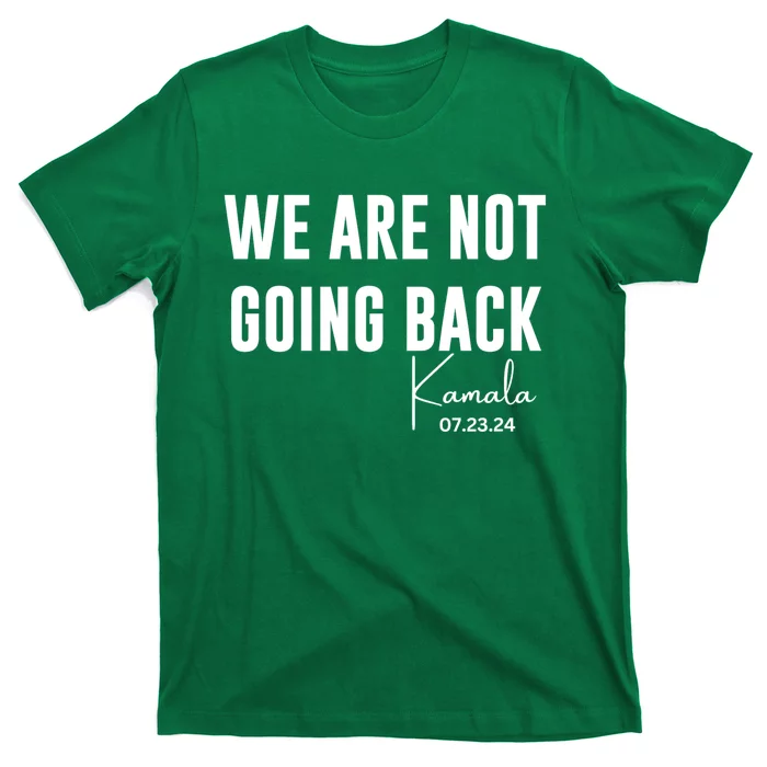 Kamala For President 2024 We Are Not Going Back Kamala Rally Chants T-Shirt