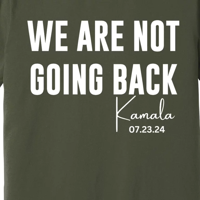 Kamala For President 2024 We Are Not Going Back Kamala Rally Chants Premium T-Shirt