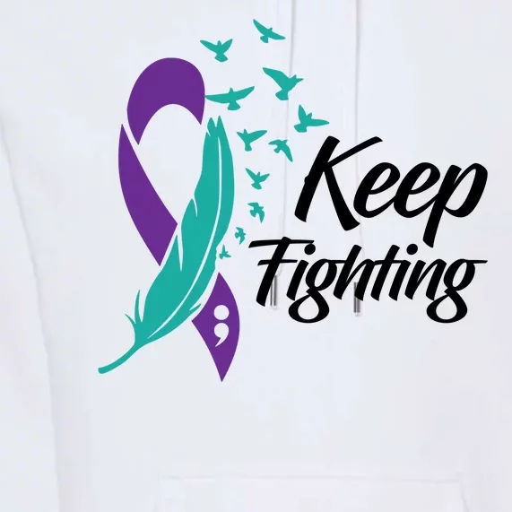 Keep Fighting Suicide Prevention Awareness Premium Hoodie