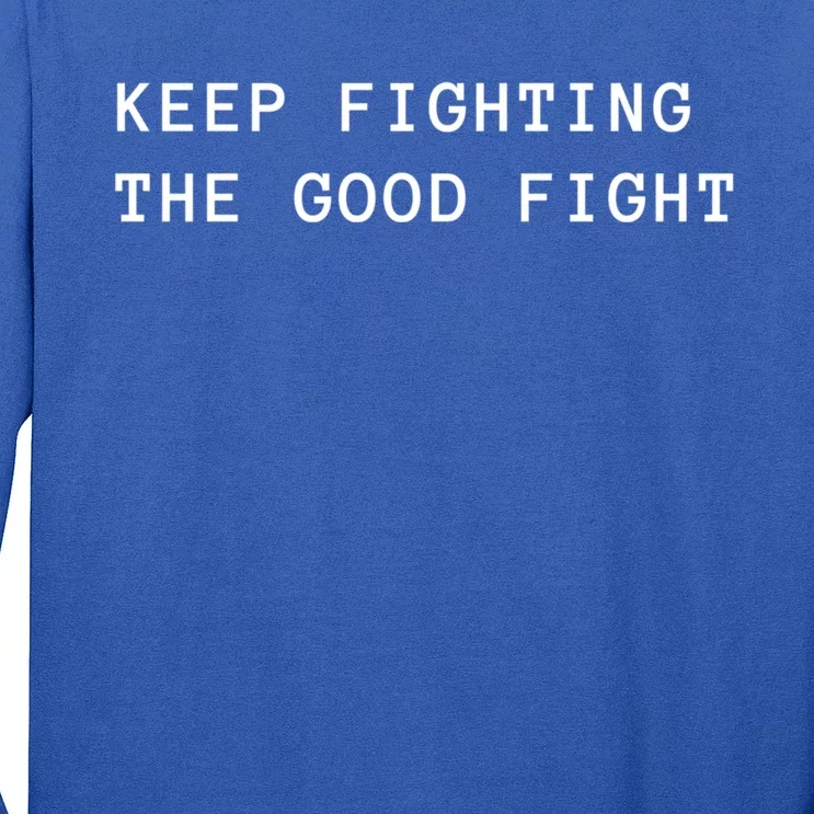 Keep Fighting The Good Fight Cool Gift Long Sleeve Shirt