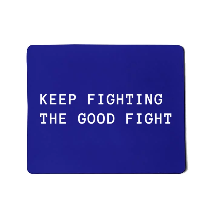 Keep Fighting The Good Fight Cool Gift Mousepad