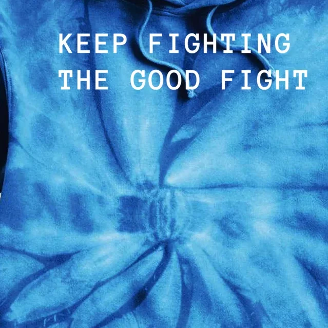 Keep Fighting The Good Fight Cool Gift Tie Dye Hoodie