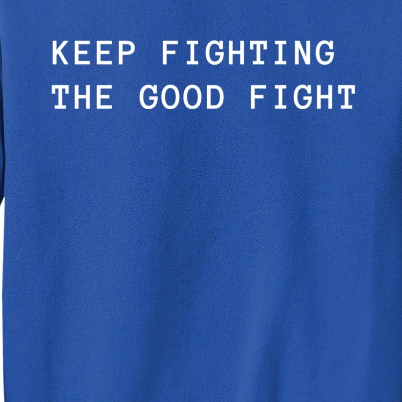 Keep Fighting The Good Fight Gift Tall Sweatshirt