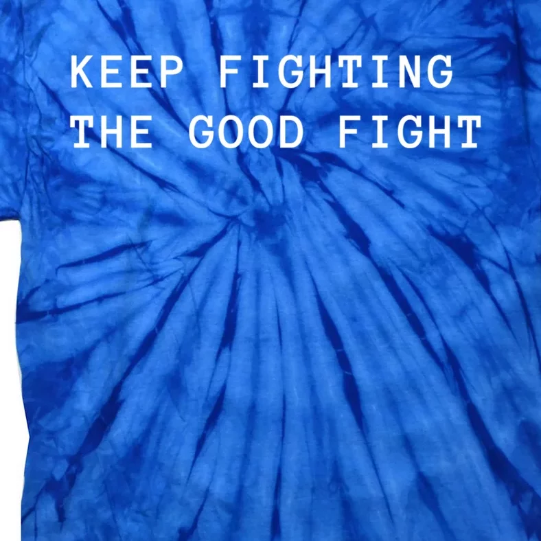 Keep Fighting The Good Fight Gift Tie-Dye T-Shirt