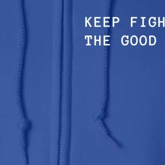 Keep Fighting The Good Fight Gift Full Zip Hoodie