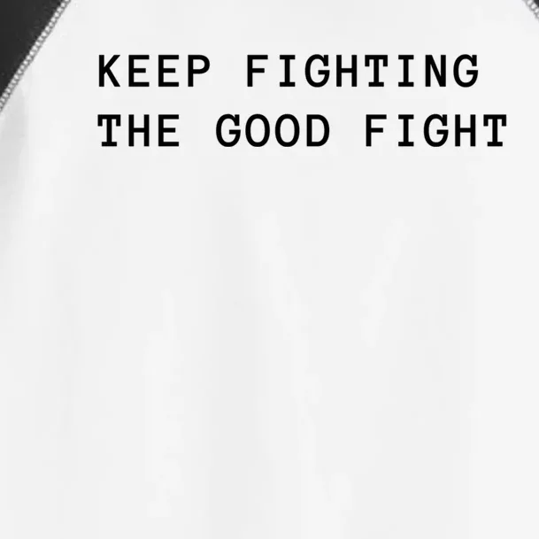 Keep Fighting The Good Fight Gift Toddler Fine Jersey T-Shirt