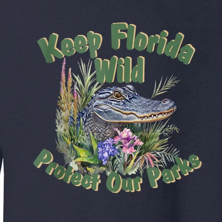 Keep Florida Wild Protect Florida Parks Toddler Sweatshirt