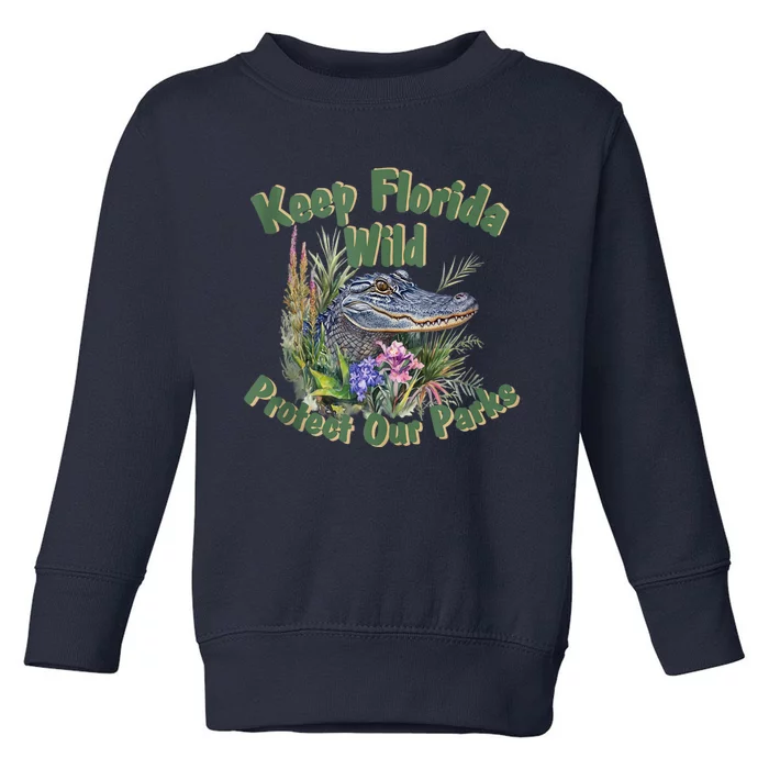 Keep Florida Wild Protect Florida Parks Toddler Sweatshirt