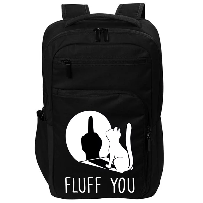 Kitten Fluff You You Fluffin Fluff You Cat Gift Impact Tech Backpack