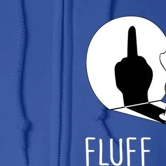 Kitten Fluff You You Fluffin Fluff You Cat Gift Full Zip Hoodie