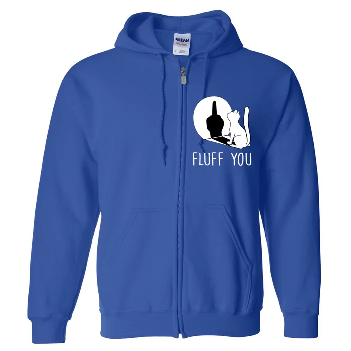 Kitten Fluff You You Fluffin Fluff You Cat Gift Full Zip Hoodie