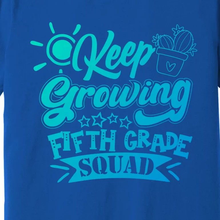 Keep Growing 5Th Fifth Grade Teacher Team Gift Premium T-Shirt