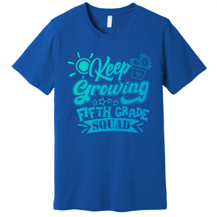 Keep Growing 5Th Fifth Grade Teacher Team Gift Premium T-Shirt