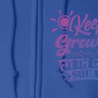 Keep Growing 5Th Fifth Grade Teacher Team Gift Full Zip Hoodie