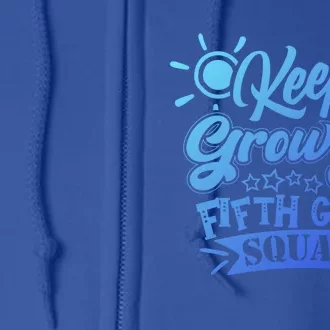 Keep Growing 5Th Fifth Grade Teacher Team Cool Gift Full Zip Hoodie