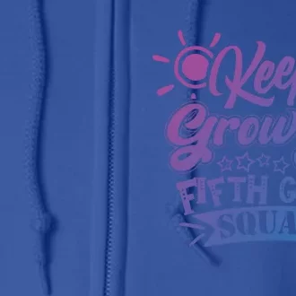 Keep Growing 5Th Fifth Grade Teacher Team Cool Gift Full Zip Hoodie