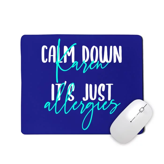 Karen Gift Calm Down Karen It's Just Allergies Gift Cool Gift Mousepad