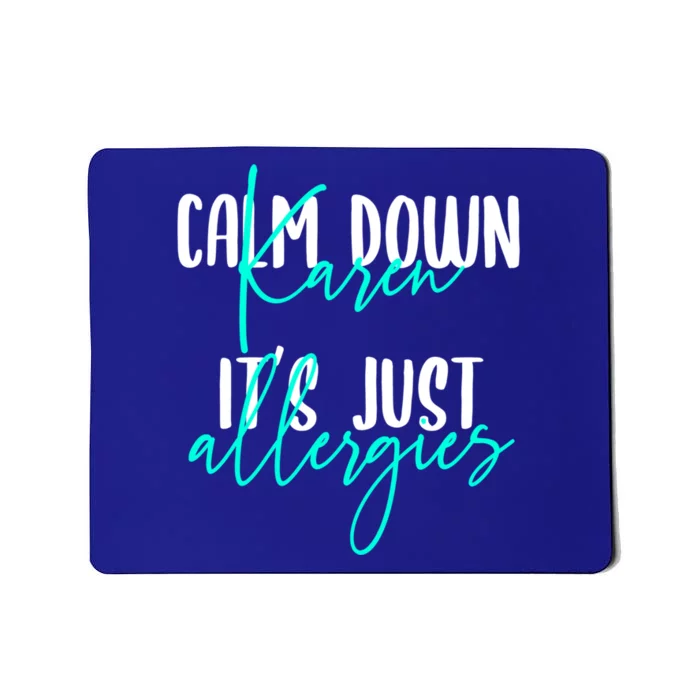 Karen Gift Calm Down Karen It's Just Allergies Gift Cool Gift Mousepad