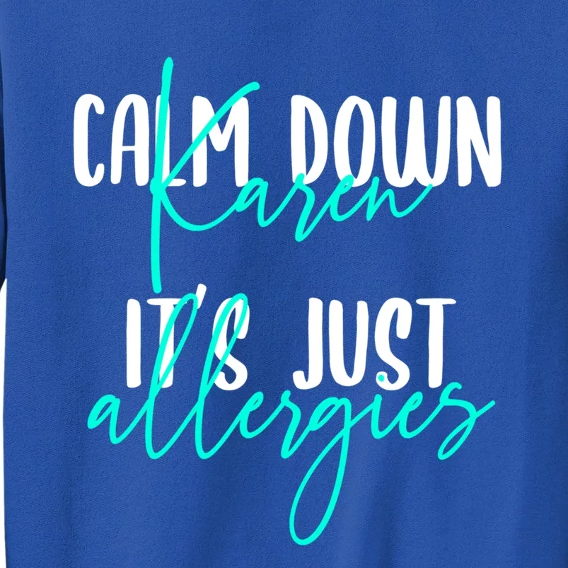 Karen Gift Calm Down Karen It's Just Allergies Gift Cool Gift Tall Sweatshirt