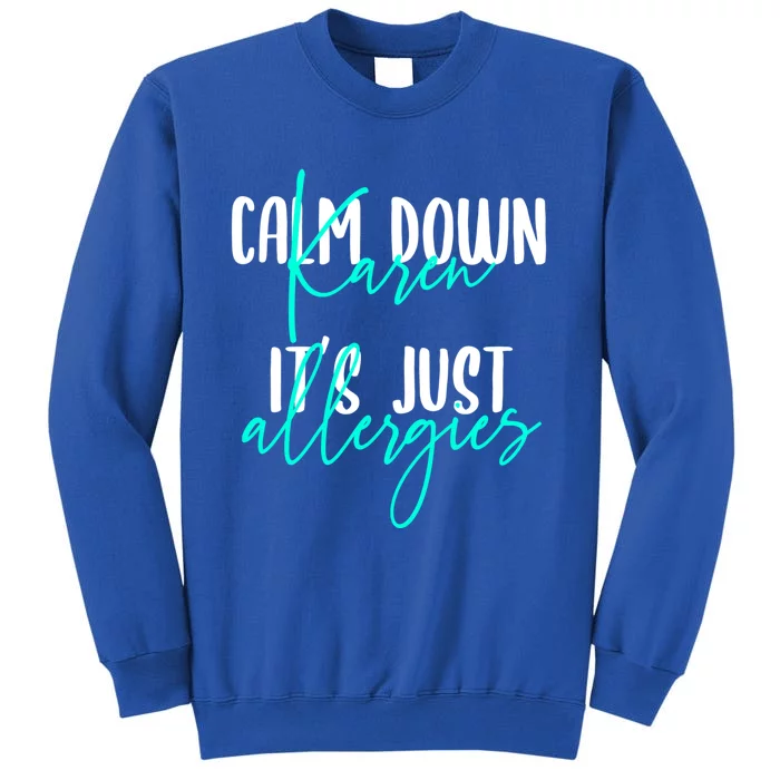 Karen Gift Calm Down Karen It's Just Allergies Gift Cool Gift Tall Sweatshirt