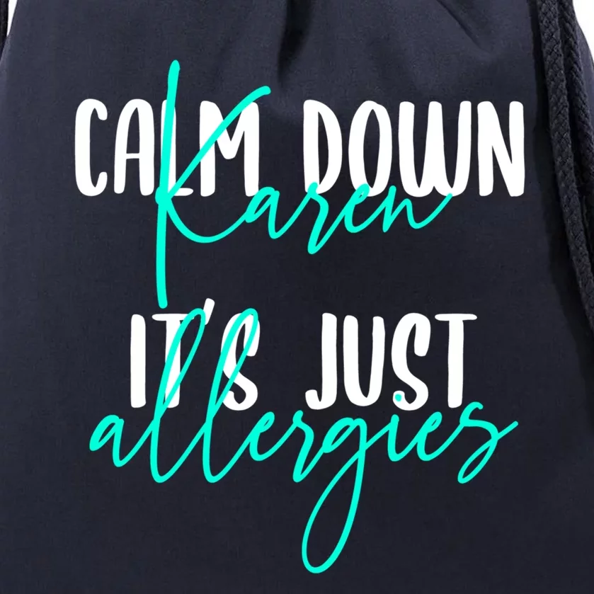 Karen Gift Calm Down Karen It's Just Allergies Gift Cool Gift Drawstring Bag